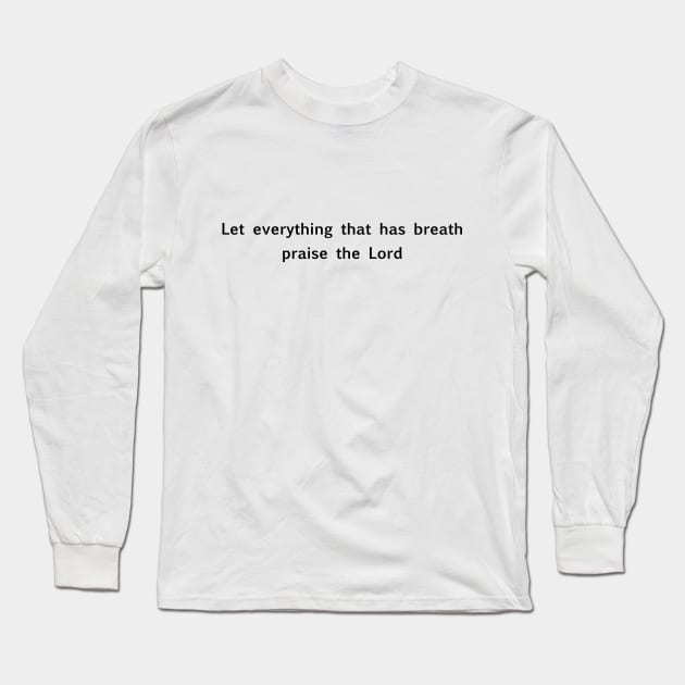 "Let everything that has breath praise the Lord" Christian quote Long Sleeve T-Shirt by PeachAndPatches